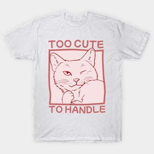 Too Cute To Handle T-Shirt